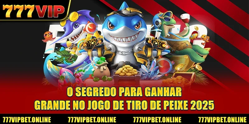 O Segredo para Ganhar Grande no Jogo de Tiro de Peixe 2025