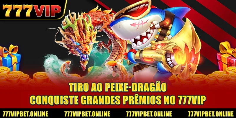 Tiro ao Peixe-Dragão: Conquiste Grandes Prêmios no 777VIP