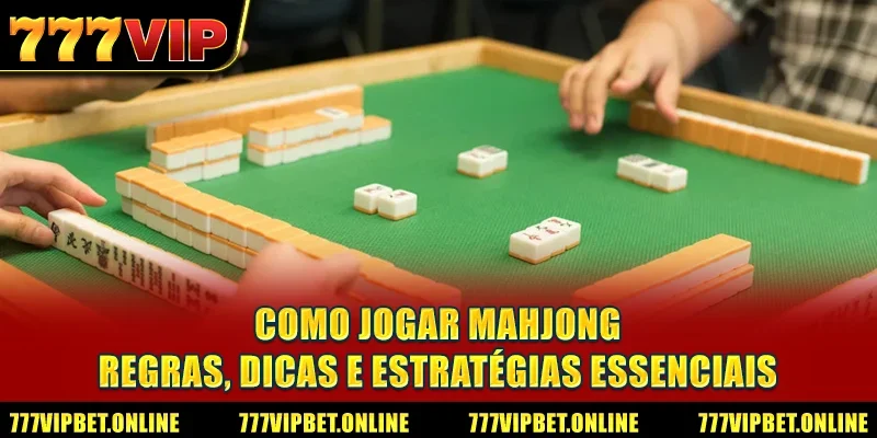 Como jogar Mahjong - Regras, Dicas e Estratégias Essenciais