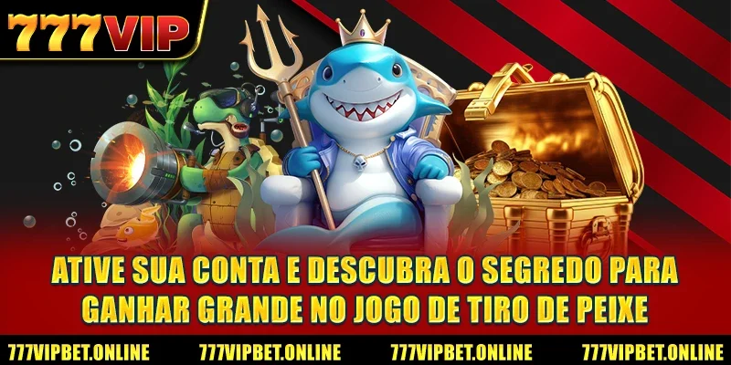 Ative sua conta e descubra o segredo para ganhar grande no jogo de tiro de peixe