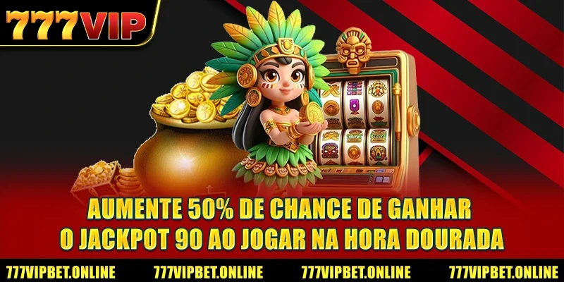 Aumente 50% de chance de ganhar o Jackpot 90 ao jogar na hora dourada