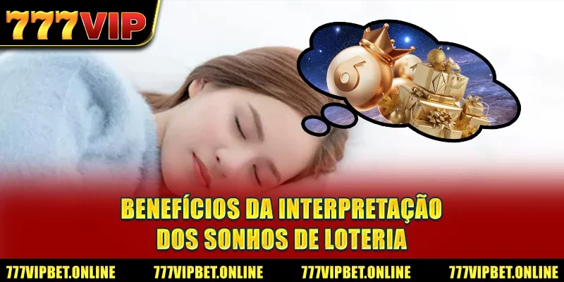 Benefícios da interpretação dos sonhos de loteria