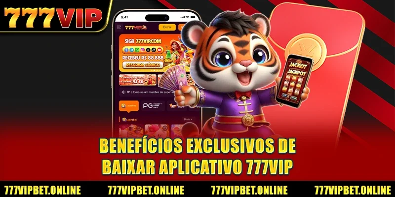 Benefícios Exclusivos de Baixar Aplicativo 777VIP
