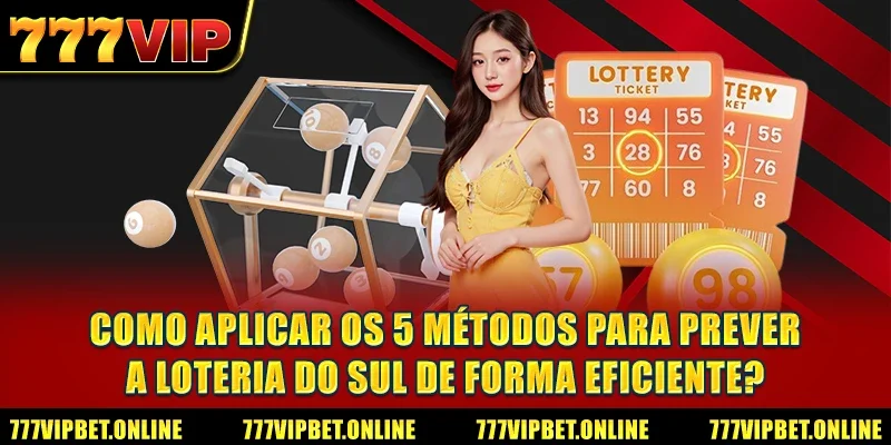 Como aplicar os 5 métodos para prever a loteria do sul de forma eficiente?