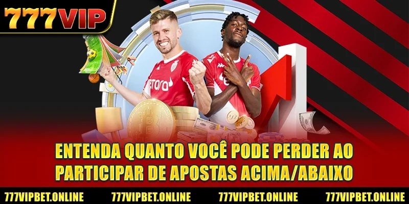 Entenda quanto você pode perder ao participar de apostas Acima/Abaixo