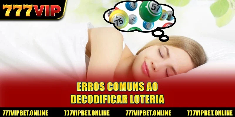 Erros Comuns ao Decodificar Loteria