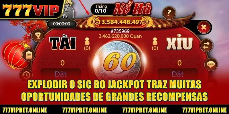 Explodir o Sic Bo Jackpot traz muitas oportunidades de grandes recompensas