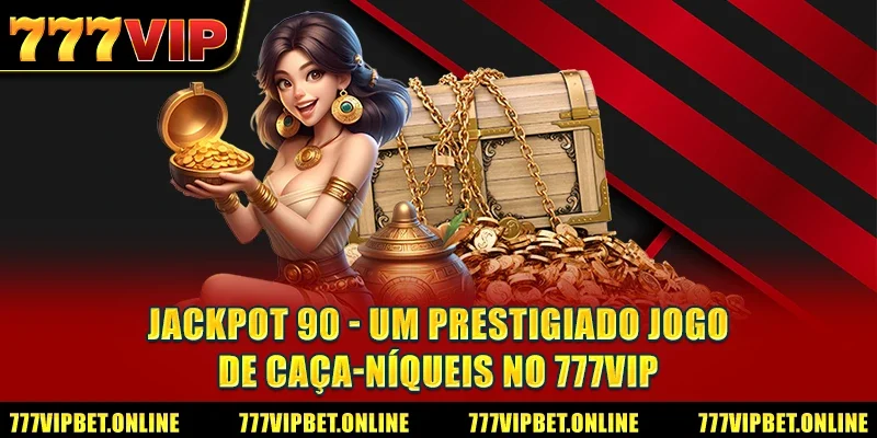 Jackpot 90 - Um Prestigiado Jogo De Caça-Níqueis No 777VIP