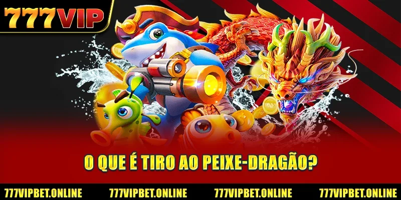 O que é tiro ao peixe-dragão?