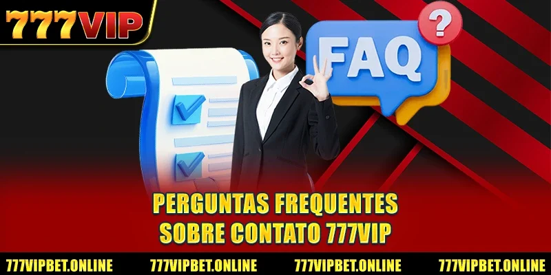 Perguntas Frequentes sobre Contato 777VIP