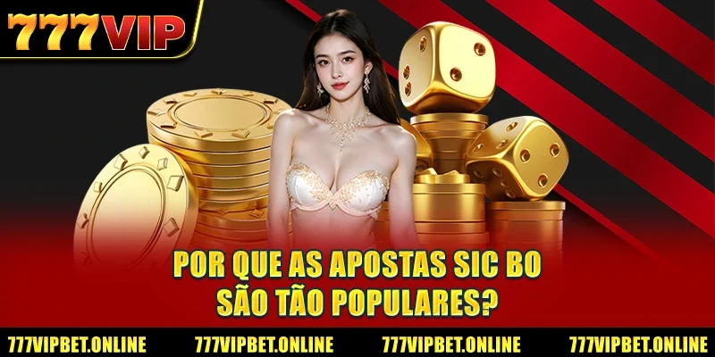 Por Que as Apostas Sic Bo São Tão Populares?