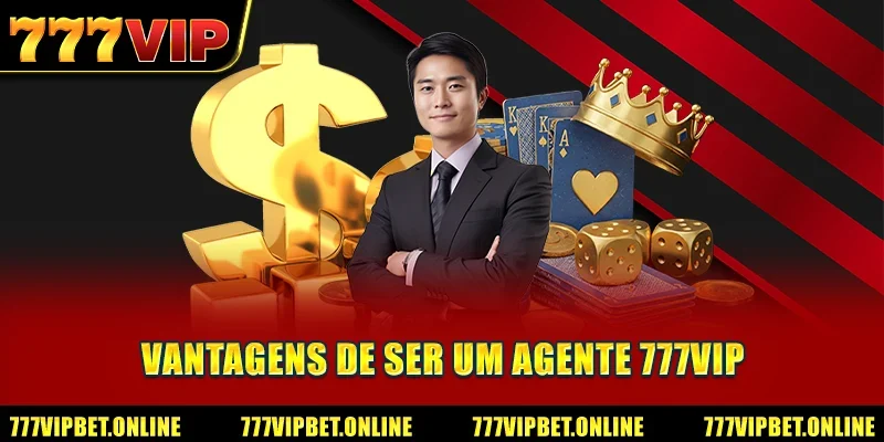 Vantagens de Ser um Agente 777VIP
