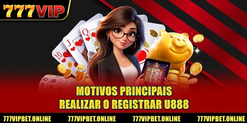 Motivos principais realizar o Registrar U888